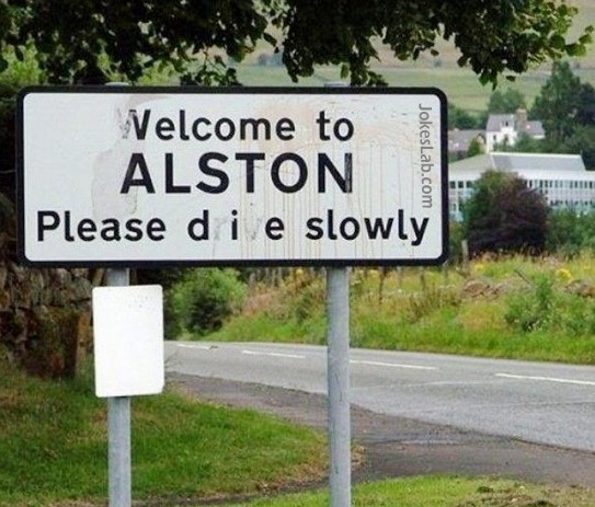 funny road sign, welcome to Alston, please die slowly