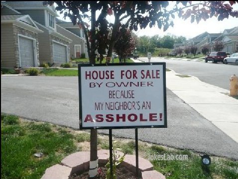 funny house for sale sign, neighbor is an asshole